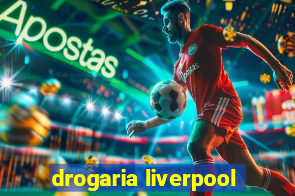 drogaria liverpool